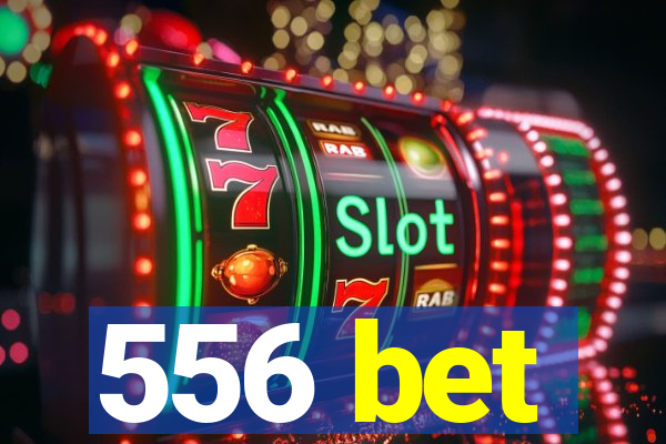 556 bet